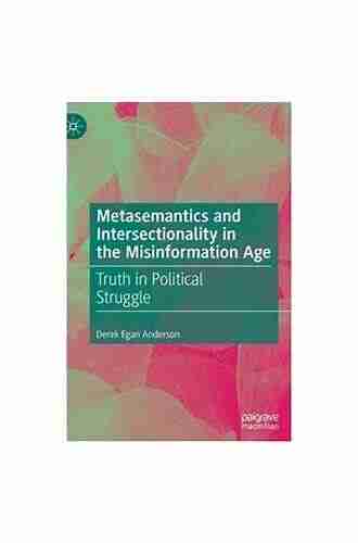 Metasemantics And Intersectionality In The Misinformation Age: Truth In Political Struggle