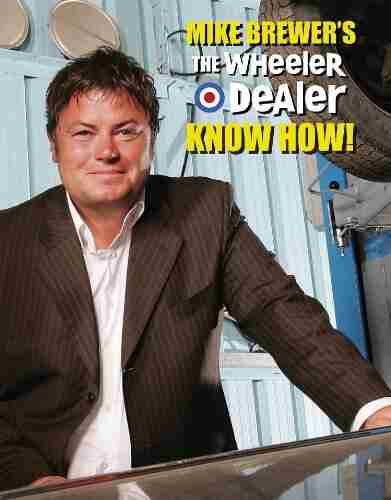 Mike Brewer s The Wheeler Dealer Know How