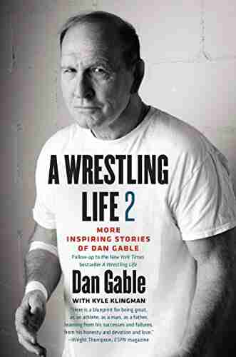 A Wrestling Life 2: More Inspiring Stories Of Dan Gable