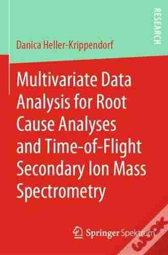 Multivariate Data Analysis For Root Cause Analyses And Time Of Flight Secondary Ion Mass Spectrometry