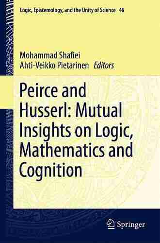 Peirce and Husserl: Mutual Insights on Logic Mathematics and Cognition (Logic Epistemology and the Unity of Science 46)