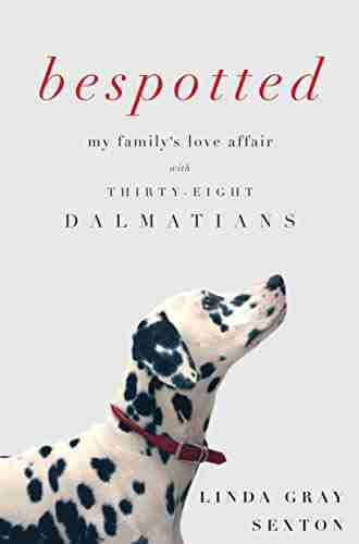 Bespotted: My Family S Love Affair With Thirty Eight Dalmatians