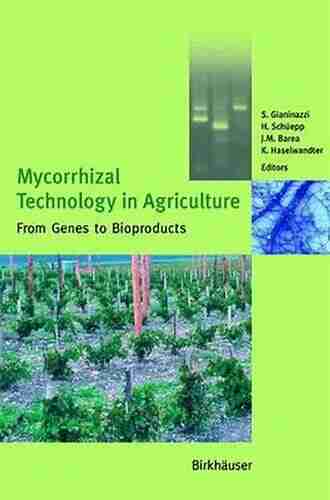 Mycorrhizal Technology in Agriculture: From Genes to Bioproducts