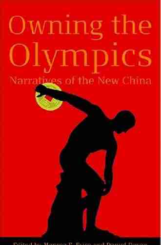 Owning The Olympics: Narratives Of The New China (The New Media World)