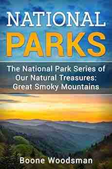 National Parks The National Park of Our Natural Treasures: Great Smoky Mountains