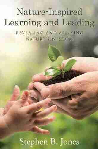 Nature Inspired Learning and Leading: Revealing and Applying Nature S Wisdom