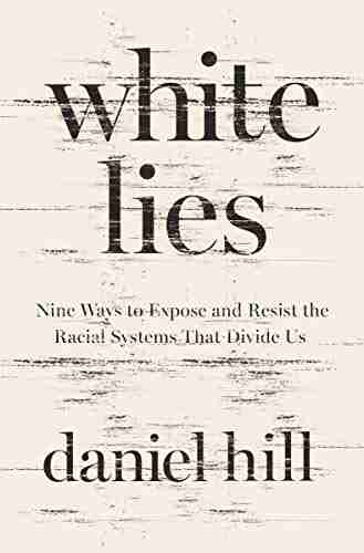 White Lies: Nine Ways To Expose And Resist The Racial Systems That Divide Us