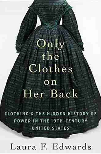 Only the Clothes on Her Back: Clothing and the Hidden History of Power in the Nineteenth Century United States