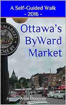 Ottawa s ByWard Market 2016: A Self Guided Walk