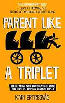 Parent like a Triplet: The Definitive Guide for Parents of Twins and Triplets