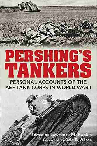 Pershing s Tankers: Personal Accounts of the AEF Tank Corps in World War I (AUSA Books)