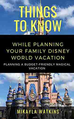 50 Things To Know To Plan Your Family Disney World Vacation : Planning A Budget Friendly Magical Vacation (50 Things To Know Parenting)