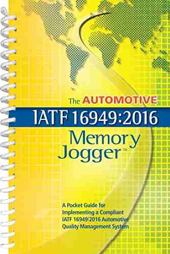 The Automotive IATF 16949:2016 Memory Jogger: A pocket guide for implementing a compliant IATF 16949:2016 Automotive Quality Management System