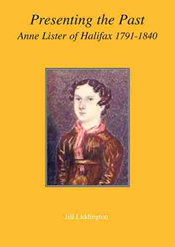 Presenting the Past: Anne Lister of Halifax 1791 1840