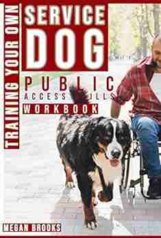 Training Your Own Service Dog Series: Public Access Skills Workbook (Training your Own Service Dog: The Complete Guide 4)