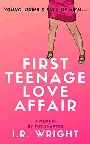 First Teenage Love Affair Young Dumb Full of hmm : a Memoir by the chapter (Young Dumb Full of hmm by chapter 2)