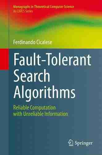 Fault Tolerant Search Algorithms: Reliable Computation with Unreliable Information (Monographs in Theoretical Computer Science An EATCS Series)