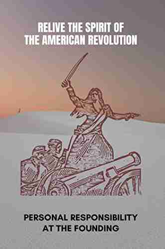 Relive The Spirit Of The American Revolution: Personal Responsibility At The Founding