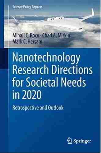 Nanotechnology Research Directions For Societal Needs In 2020: Retrospective And Outlook (Science Policy Reports 1)