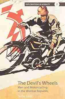 The Devil S Wheels: Men And Motorcycling In The Weimar Republic (Explorations In Mobility 2)