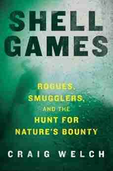 Shell Games: Rogues Smugglers And The Hunt For Nature S Bounty