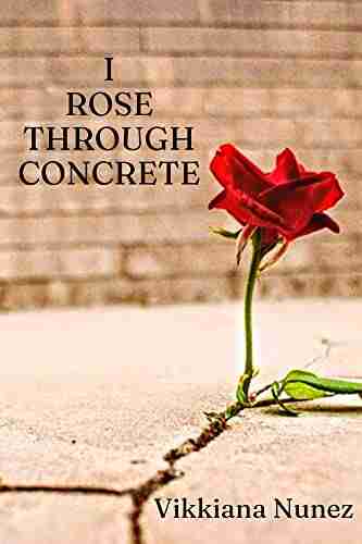 I Rose Through Concrete Richard Amesbury