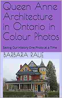 Queen Anne Architecture In Ontario In Colour Photos: Saving Our History One Photo At A Time (Architectural Styles 1)