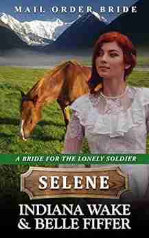 Mail Order Bride Selene (A Bride For The Lonely Soldier 2)