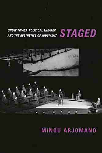 Staged: Show Trials Political Theater And The Aesthetics Of Judgment