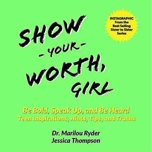 Show Your Worth Girl: Be Bold Speak Up And Be Heard: Teen Inspiration Hints Tips And Truths (Sister To Sister Series)