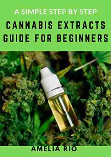 A Simple Step By Step Cannabis Extracts Guide For Beginners