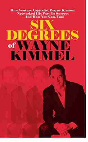 Six Degrees of Wayne Kimmel: How Venture Capitalist Wayne Kimmel Networked His Way To Success And How You Can Too