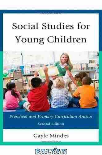 Social Studies for Young Children: Preschool and Primary Curriculum Anchor