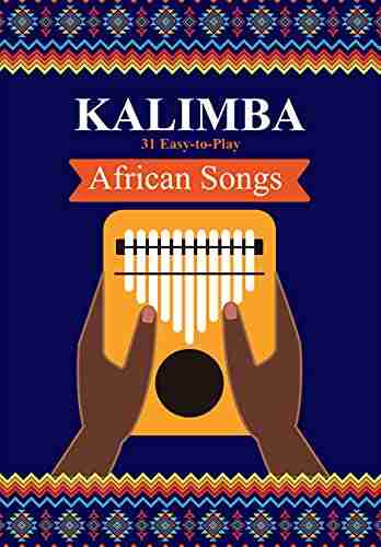 Kalimba 31 Easy to Play African Songs: SongBook for Beginners (Kalimba Songbooks for Beginners 1)