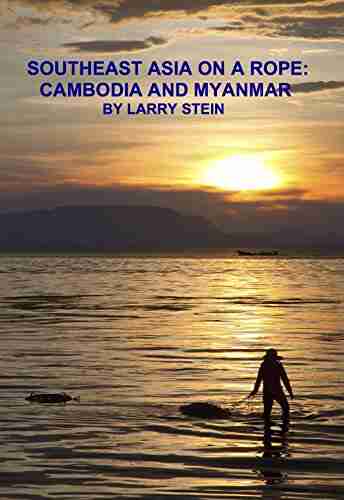 Southeast Asia On A Rope: Cambodia And Myanmar