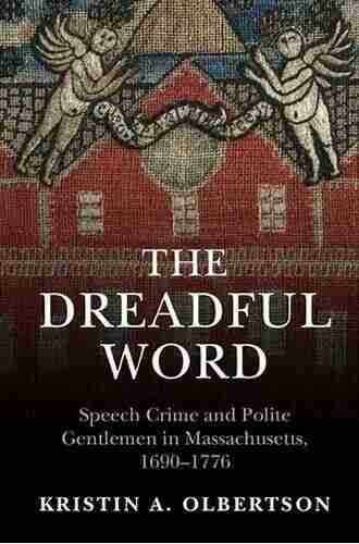 The Dreadful Word: Speech Crime And Polite Gentlemen In Massachusetts 1690 1776 (Studies In Legal History)