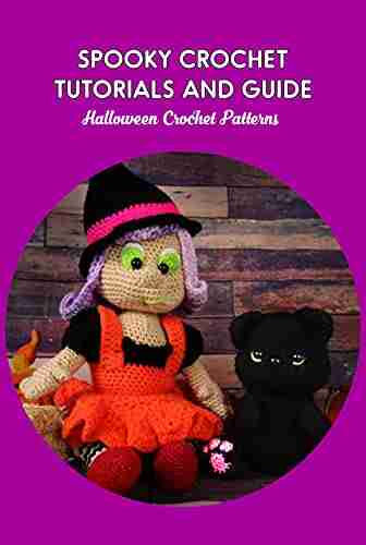 Spooky Crochet Tutorials and Guide: Halloween Crochet Patterns: Spooktacular Crochet Patterns