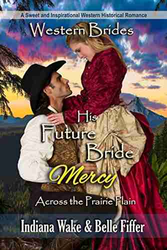 His Future Bride Mercy: Western Brides (Across The Prairie Plain 3)