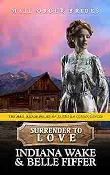 Surrender To Love (The Mail Order Brides Of Truth Or Consequences 8)