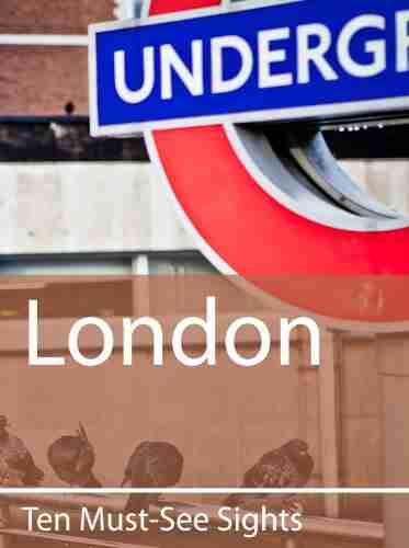 Ten Must See Sights: London Karen Roach