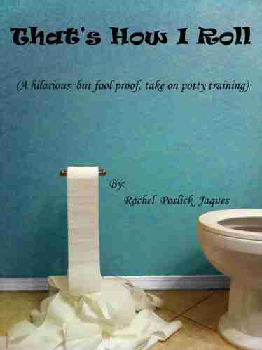 That S How I Roll (A Hilarious But Fool Proof Take On Potty Training)