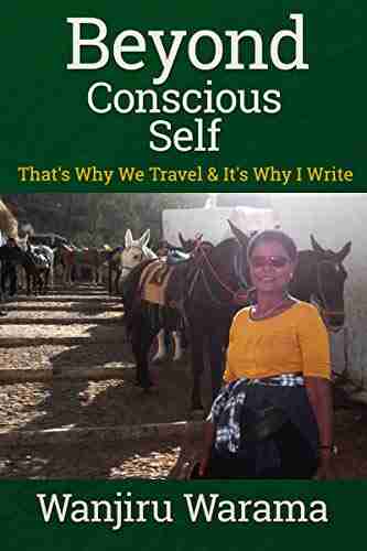 Beyond Conscious Self: That s Why We Travel It s Why I Write