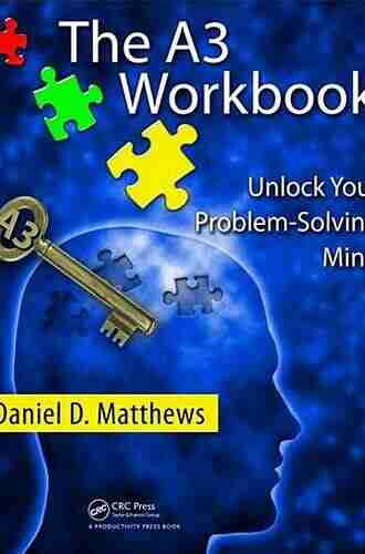 The A3 Workbook: Unlock Your Problem Solving Mind