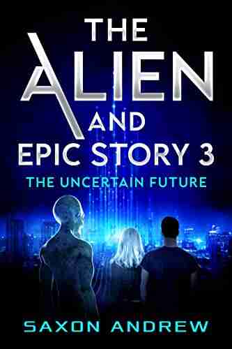 The Alien and Epic Story 3: The Uncertain Future