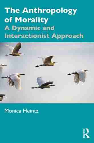 The Anthropology Of Morality: A Dynamic And Interactionist Approach