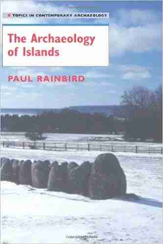 The Archaeology Of Islands (Topics In Contemporary Archaeology)