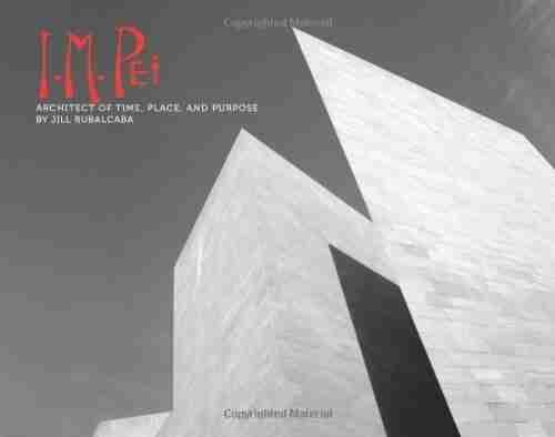 I M Pei: Architect Of Time Place And Purpose