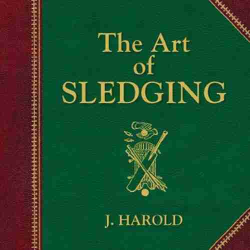 The Art of Sledging J Harold