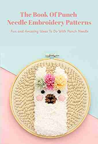 The Of Punch Needle Embroidery Patterns: Fun And Amazing Ideas To Do With Punch Needle