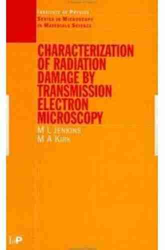 Characterisation of Radiation Damage by Transmission Electron Microscopy (Series in Microscopy in Materials Science)